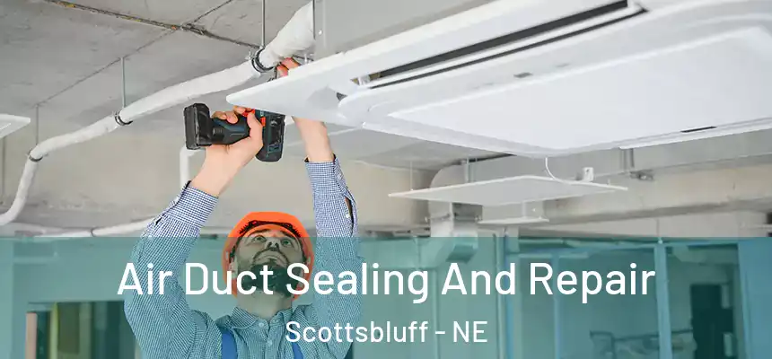  Air Duct Sealing And Repair Scottsbluff - NE