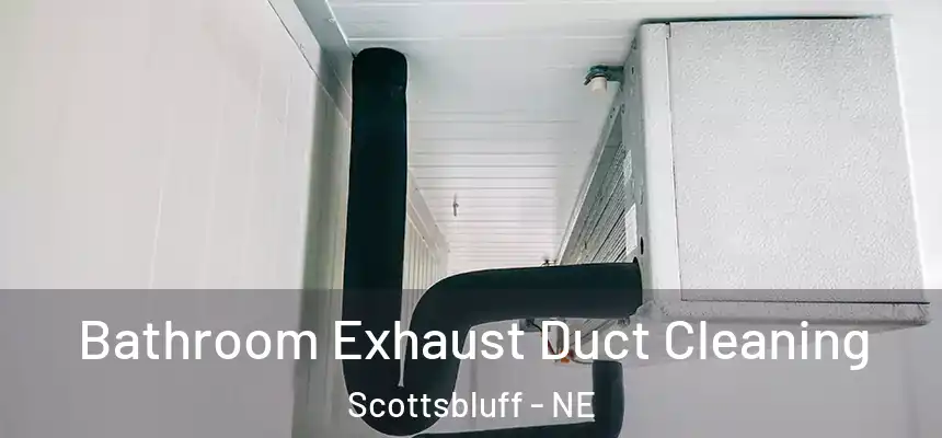  Bathroom Exhaust Duct Cleaning Scottsbluff - NE