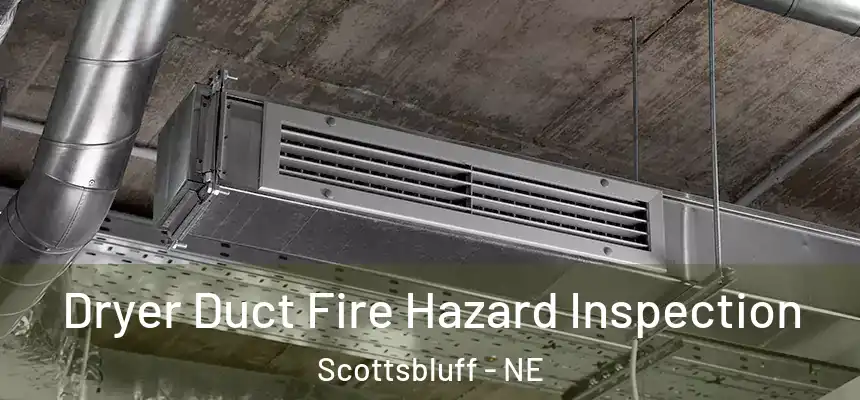 Dryer Duct Fire Hazard Inspection Scottsbluff - NE