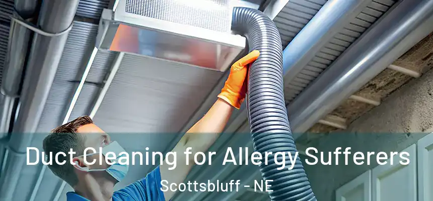  Duct Cleaning for Allergy Sufferers Scottsbluff - NE