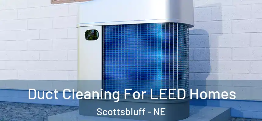 Duct Cleaning For LEED Homes Scottsbluff - NE