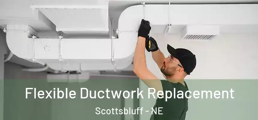 Flexible Ductwork Replacement Scottsbluff - NE