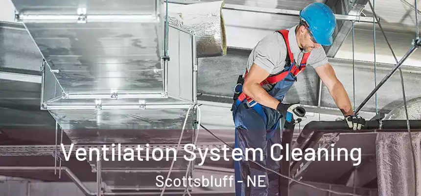 Ventilation System Cleaning Scottsbluff - NE