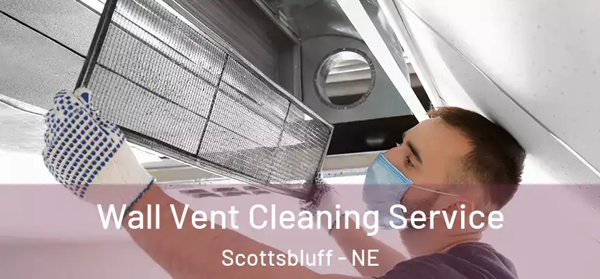 Wall Vent Cleaning Service Scottsbluff - NE